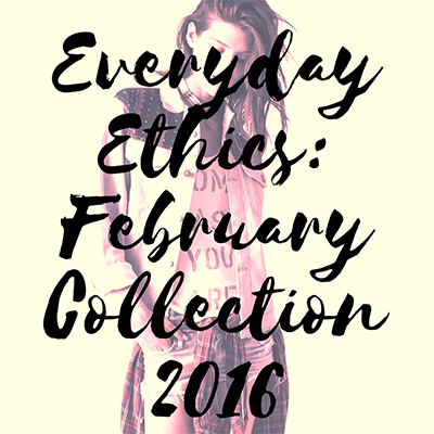 everyday ethics: fashion picks for February, 2016