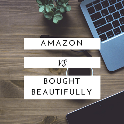 Amazon Vs. Bought Beautifully…Why choose us?