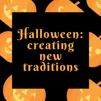 Halloween - Creating New Traditions
