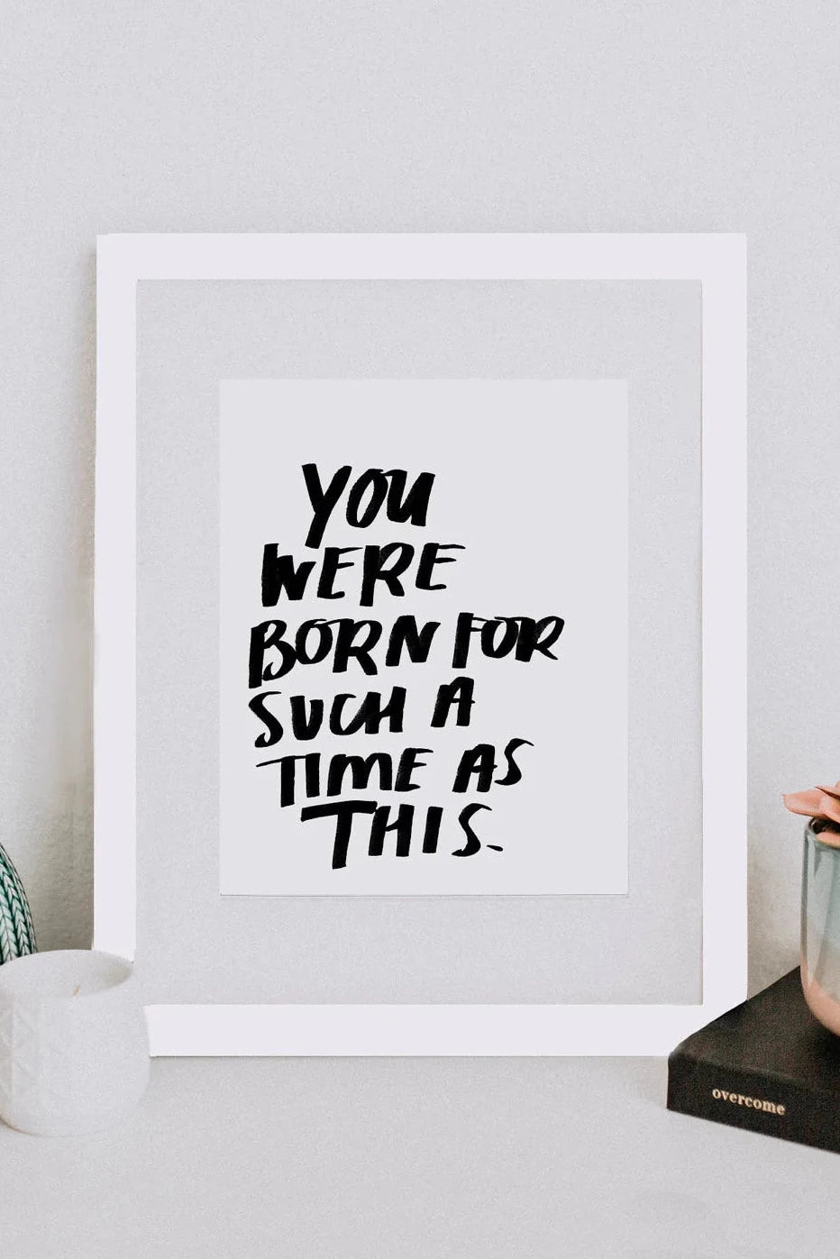You Were Born For Such a Time Print - 8x10