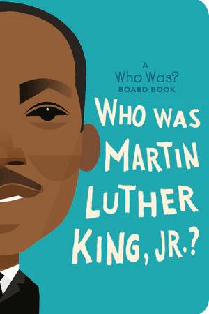 A Who Was? Board Book: Who Was Martin Luther King, Jr.?